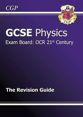 Physics: GCSE: Exam Board: OCR 21st Century: The Revision Guide