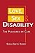 Love, Sex, and Disability: The Pleasures of Care (Disability in Society)