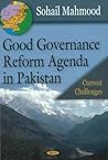 Good Governance Reforms Agenda in Pakistan: Current Challenges Good Governance Reforms Agenda in Pakistan: Current Challenges