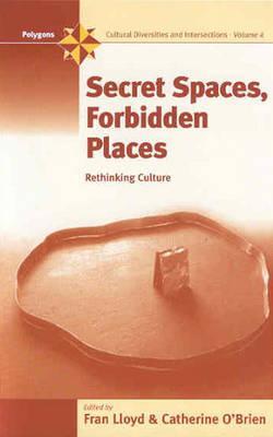 Secret Spaces, Forbidden Places: Rethinking Culture (Polygons: Cultural Diversities and Intersections, 4)