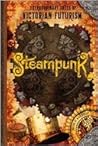 Steampunk: Extraordinary Tales of Victorian Futurism