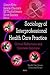 Sociology of Interprofessional Health Care Practice: Critical Reflections and Concrete Solutions (Health Care Issues, Costs and Access)