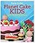 Planet Cake Kids: 680 Clever Creations
