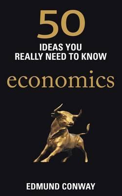50 Economics Ideas You Really Need to Know [Aug 02, 2012] Conway, Edmund