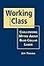 Working Class: Challenging Myths About Blue-Collar Labor