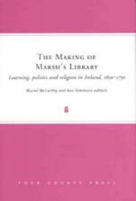 The Making of Marsh's Library: Learning, Politics, and Religion in Ireland, 1650-1750