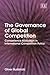 The Governance of Global Competition by Oliver Budzinski