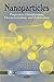 Nanoparticles: Properties, Classification, Characterization, and Fabrication (Nanotechnology Science and Technology)