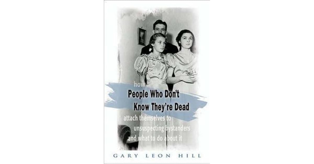 People Who Don&rsquo;t Know They&rsquo;re Dead: How They Attach Themselves To