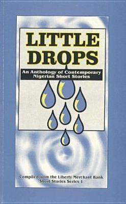 Little Drops 1: An Anthology of Contemporary Nigerian Short Stories (Paperback)
