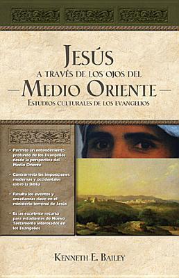 Jesús a través de los ojos del Medio Oriente: Estudios culturales de los Evangelios (Spanish Edition)