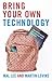 Bring Your Own Technology: The BYOT guide for schools and families