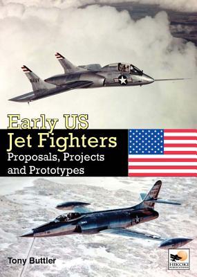 Early US Jet Fighters: Proposals, Projects and Prototypes (Hardcover)