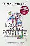Not Quite White by Simon Thirsk