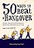 50 Ways to Beat a Hangover by Cara Frost-Sharratt