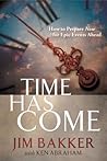 Time Has Come: How to Prepare Now for Epic Events Ahead Time Has Come: How to Prepare Now for Epic Events Ahead