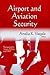 Airport and Aviation Security (Transportation Issues, Policies and R & D)