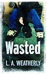 Wasted by L.A. Weatherly
