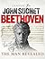 Beethoven: The Man Revealed