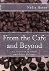 From the Cafe and Beyond: A Collection of Poems and Other Writings From the Cafe and Beyond: A Collection of Poems and Other Writings
