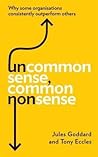 Uncommon Sense, Common Nonsense: Why some organisations consistently outperform others Uncommon Sense, Common Nonsense: Why some organisations consistently outperform others