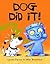 Dog Did It!