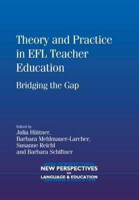 Theory and Practice in EFL Teacher Education: Bridging the Gap (New Perspectives on Language and Education, 22)