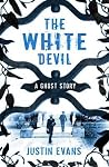 The White Devil by Justin Evans The White Devil by Justin Evans