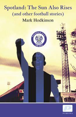 Spotland: The Sun Also Rises - And Other Football Stories