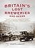 Britain's Lost Breweries: T...