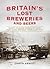 Britain's Lost Breweries by Chris Arnot