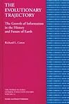 The Evolutionary Trajectory: The Growth of Information in the History and Future of Earth (World Futures General Evolution Studies)