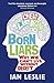 Born Liars: Why We Can't Live Without Deceit