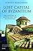 Lost Capital of Byzantium: ...