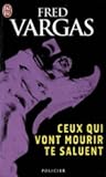 Ceux qui vont mourir te saluent by Fred Vargas