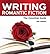 Writing Romantic Fiction: The Essential Guide