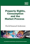 Property Rights, Consumption and the Market Process (New Horizons in Institutional and Evolutionary Economics series)