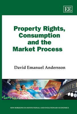 Property Rights, Consumption and the Market Process (New Horizons in Institutional and Evolutionary Economics series)