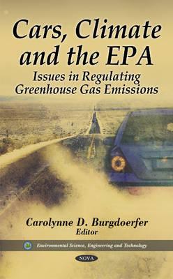 Cars, Climate and the EPA: Issues in Regulating Greenhouse Gas Emissions (Environmental Science, Engineering and Technology)