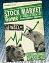 Stock Market Game: A Simulation of Stock Market Trading, Grades 5-8 Stock Market Game: A Simulation of Stock Market Trading, Grades 5-8