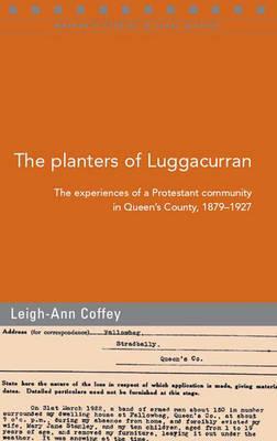 The Planters of Luggacurran: A Protestant Community, 1879 - 1927 (Maynooth Studies in Local History)