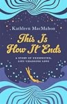 This Is How It Ends by Kathleen MacMahon
