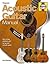 Acoustic Guitar Manual: How to Buy, Maintain and Set Up Your Acoustic Guitar. Paul Balmer
