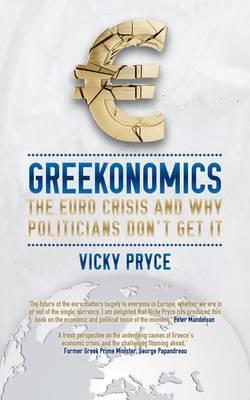 Greekonomics: The Euro Crisis and Why Politicians Don't Get It (Paperback)