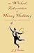 The Wicked Education Of Henry Holliday: a comic novel of magic, mayhem, and musicals