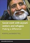 Social Work With Asylum Seekers and Refugees: Making a Difference