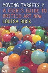 Moving Targets 2: A User's Guide to British Art Now