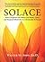 Solace: How Caregivers & Others Can Relate, Listen, and Respond Effectively to a Chronically Ill Person