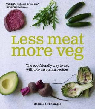 Less is More 100 Delicious Recipes for the Carnivore with a Conscience
