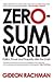 Zero-Sum World: Politics, Power and Prosperity After the Crash